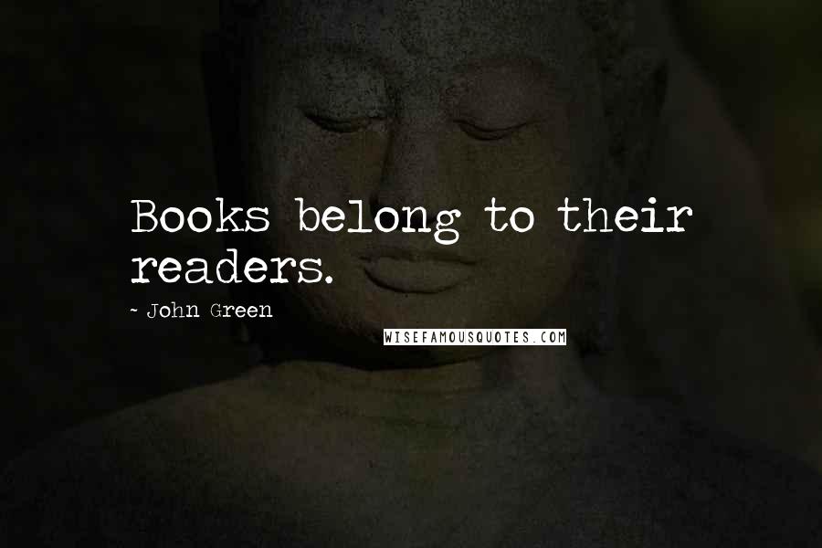 John Green Quotes: Books belong to their readers.