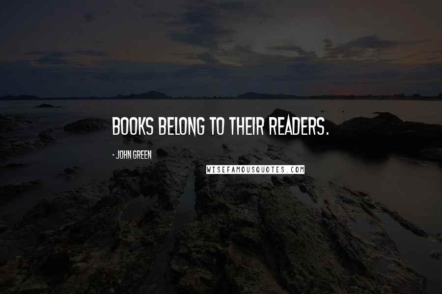John Green Quotes: Books belong to their readers.