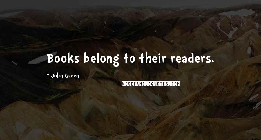 John Green Quotes: Books belong to their readers.