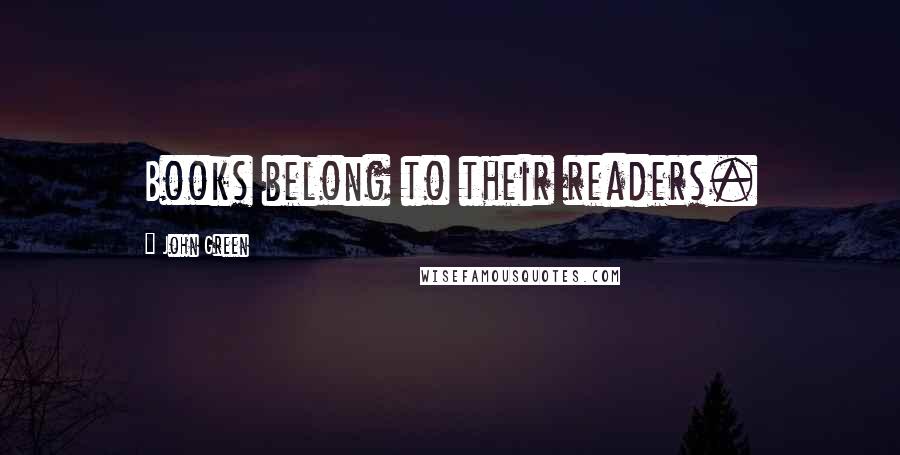 John Green Quotes: Books belong to their readers.