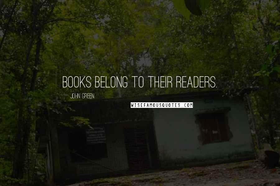 John Green Quotes: Books belong to their readers.