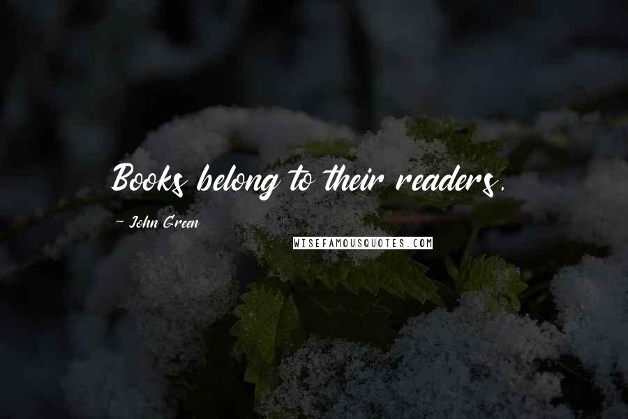 John Green Quotes: Books belong to their readers.
