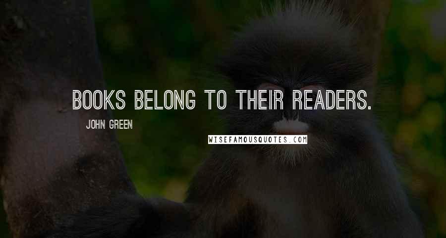 John Green Quotes: Books belong to their readers.