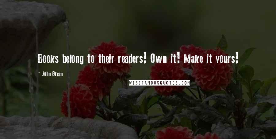 John Green Quotes: Books belong to their readers! Own it! Make it yours!