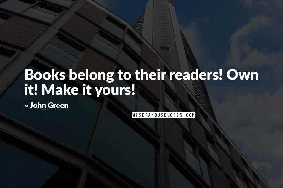 John Green Quotes: Books belong to their readers! Own it! Make it yours!
