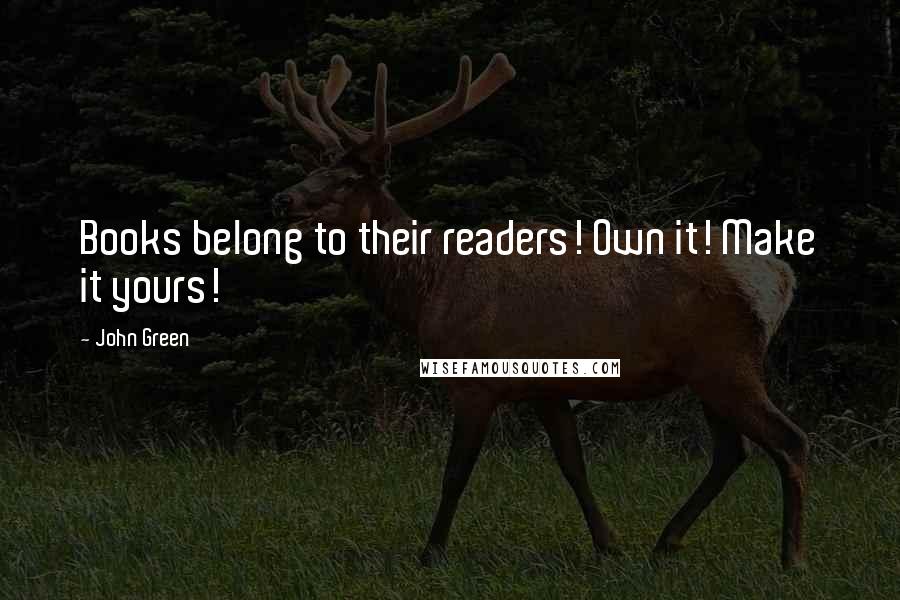 John Green Quotes: Books belong to their readers! Own it! Make it yours!