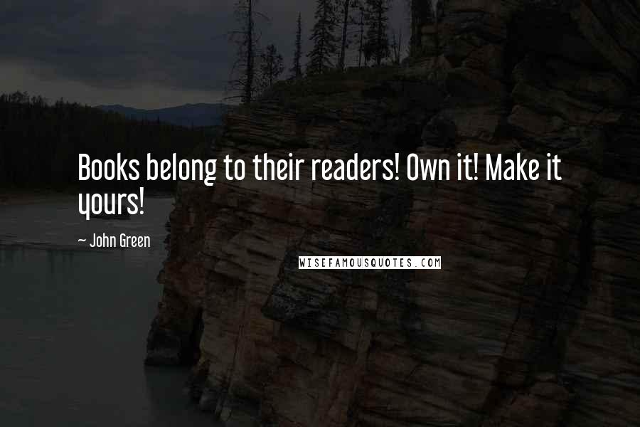 John Green Quotes: Books belong to their readers! Own it! Make it yours!