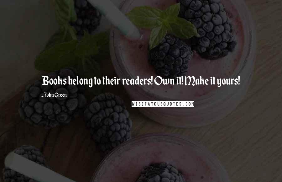 John Green Quotes: Books belong to their readers! Own it! Make it yours!