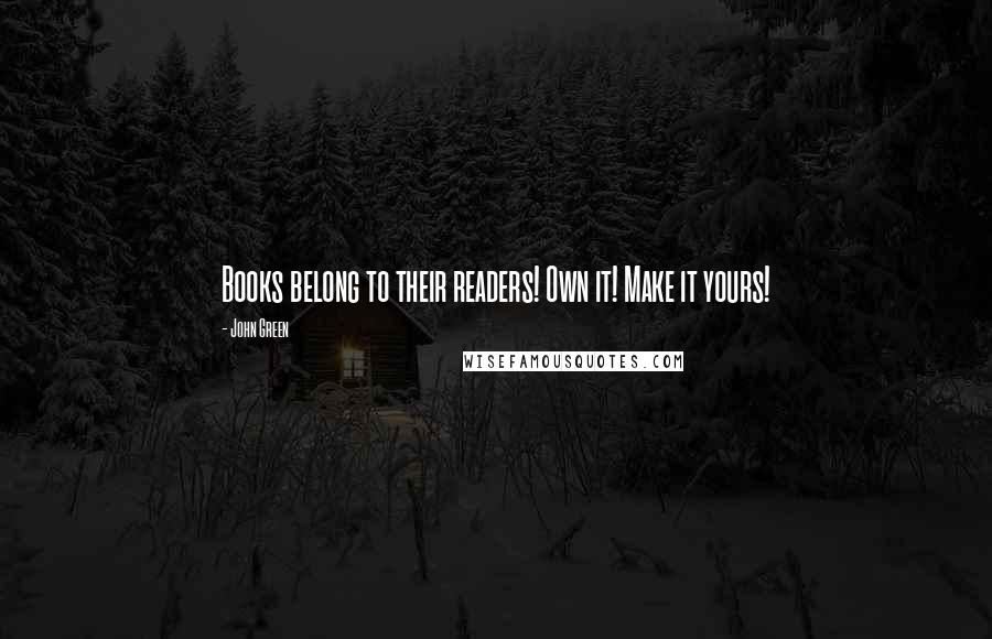 John Green Quotes: Books belong to their readers! Own it! Make it yours!