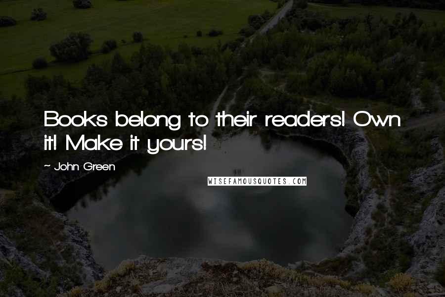 John Green Quotes: Books belong to their readers! Own it! Make it yours!