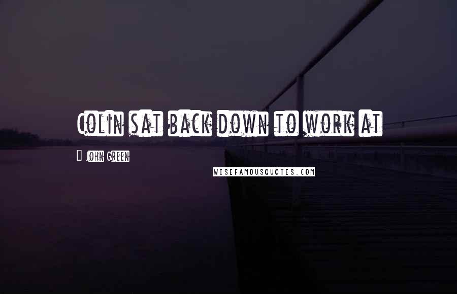 John Green Quotes: Colin sat back down to work at