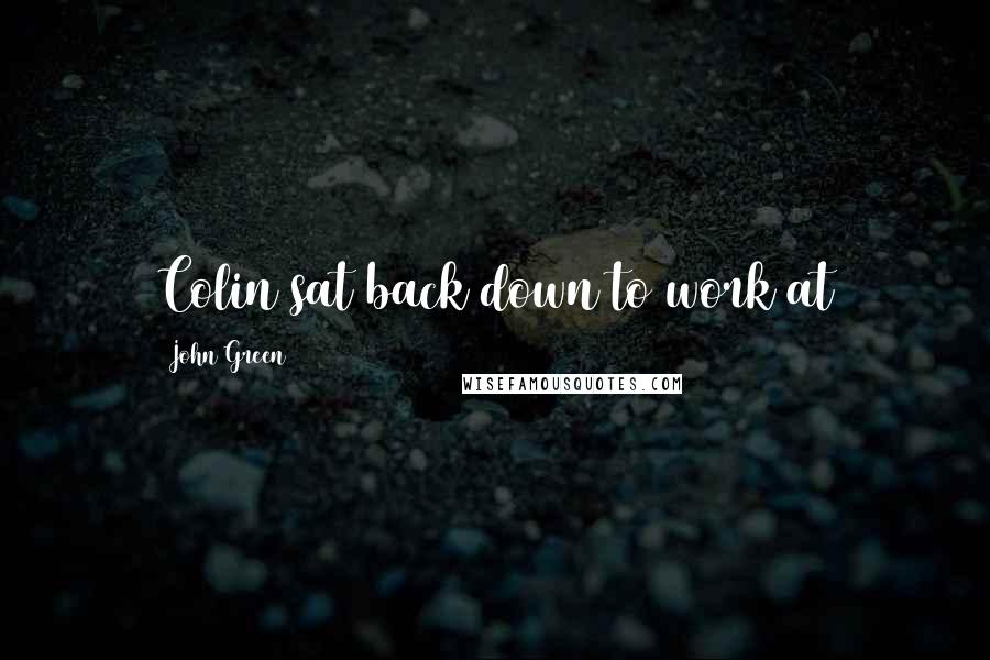 John Green Quotes: Colin sat back down to work at