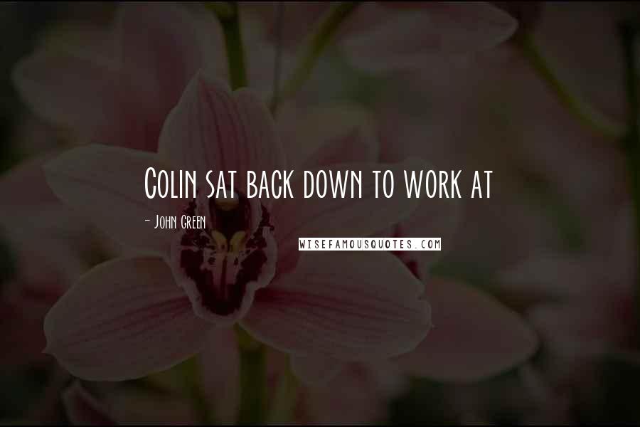 John Green Quotes: Colin sat back down to work at