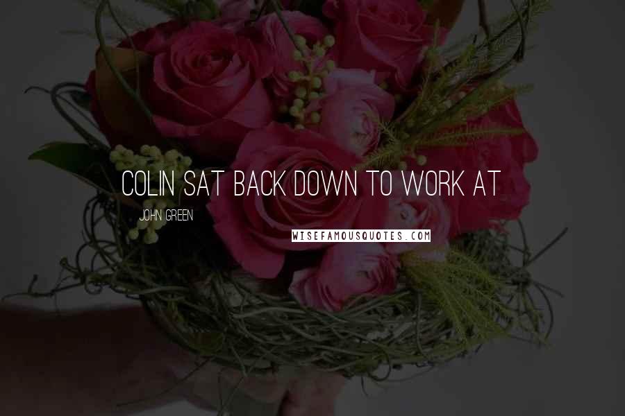 John Green Quotes: Colin sat back down to work at