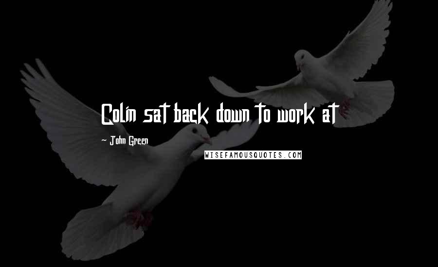 John Green Quotes: Colin sat back down to work at