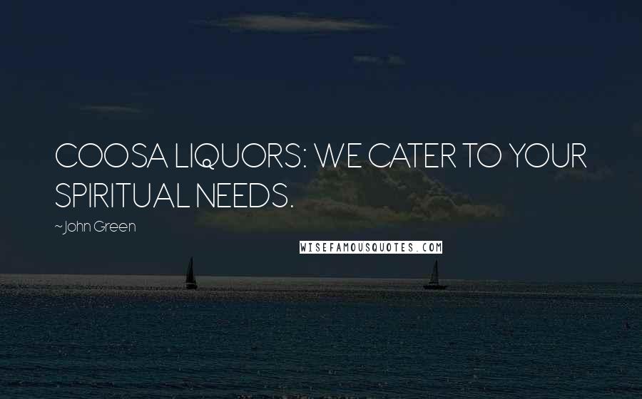 John Green Quotes: COOSA LIQUORS: WE CATER TO YOUR SPIRITUAL NEEDS.