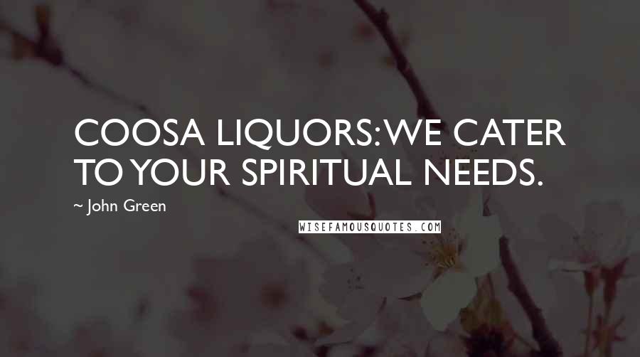 John Green Quotes: COOSA LIQUORS: WE CATER TO YOUR SPIRITUAL NEEDS.