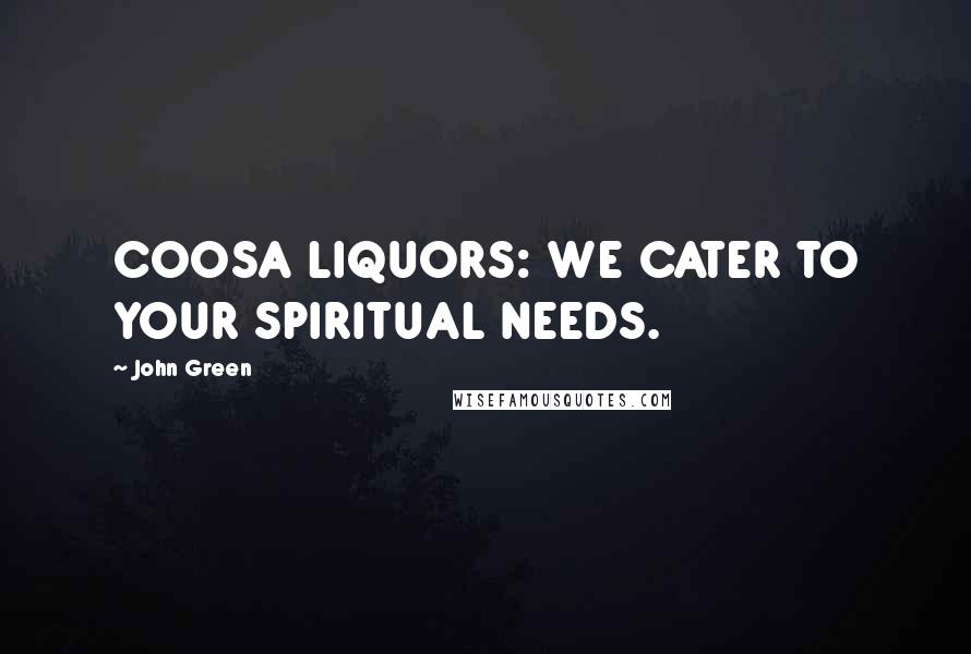 John Green Quotes: COOSA LIQUORS: WE CATER TO YOUR SPIRITUAL NEEDS.