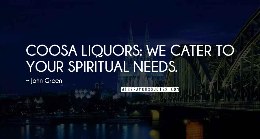 John Green Quotes: COOSA LIQUORS: WE CATER TO YOUR SPIRITUAL NEEDS.