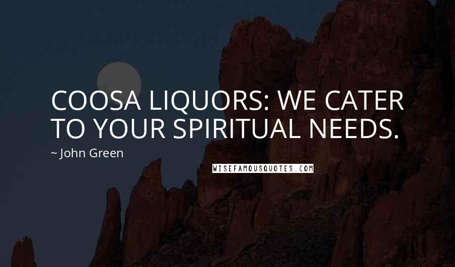 John Green Quotes: COOSA LIQUORS: WE CATER TO YOUR SPIRITUAL NEEDS.