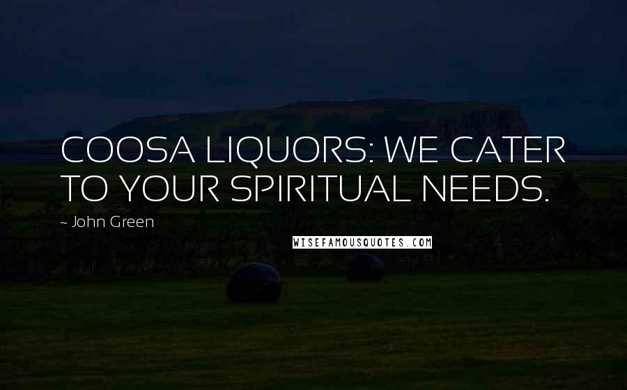 John Green Quotes: COOSA LIQUORS: WE CATER TO YOUR SPIRITUAL NEEDS.