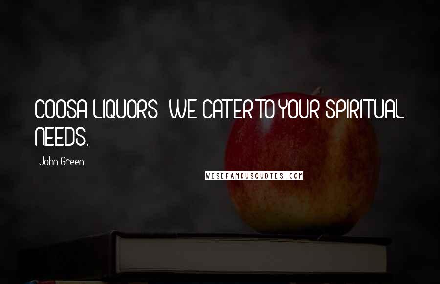 John Green Quotes: COOSA LIQUORS: WE CATER TO YOUR SPIRITUAL NEEDS.