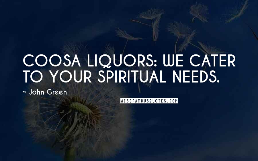 John Green Quotes: COOSA LIQUORS: WE CATER TO YOUR SPIRITUAL NEEDS.