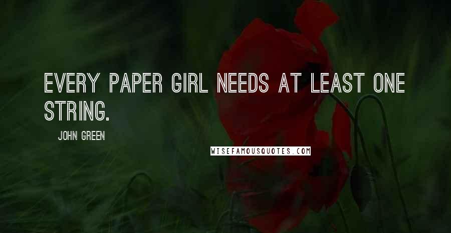 John Green Quotes: Every paper girl needs at least one string.