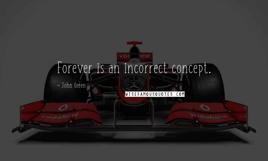 John Green Quotes: Forever is an incorrect concept.