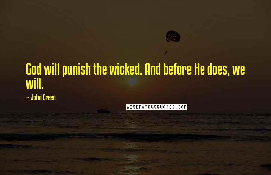 John Green Quotes: God will punish the wicked. And before He does, we will.