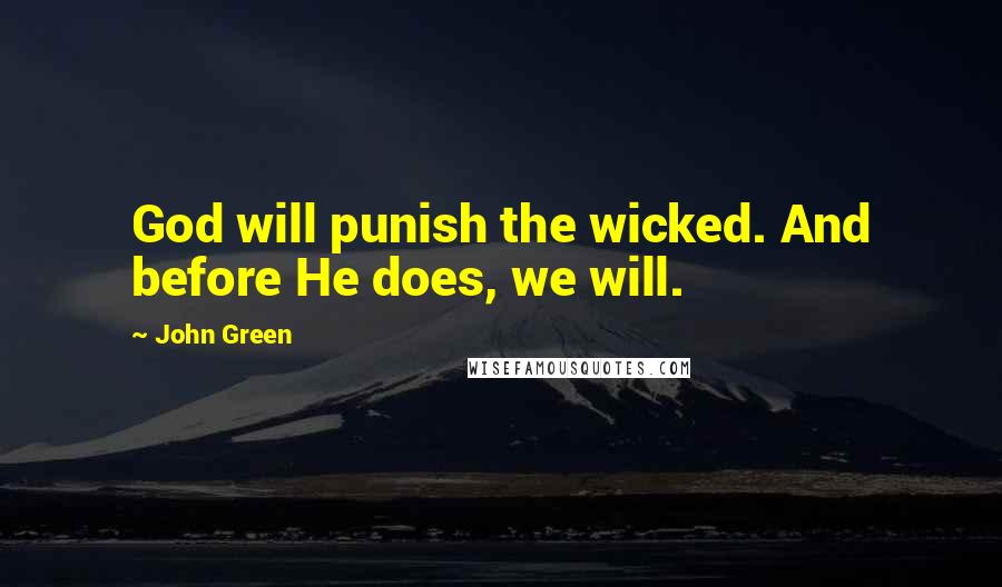 John Green Quotes: God will punish the wicked. And before He does, we will.