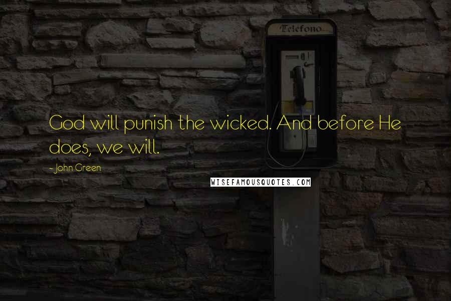 John Green Quotes: God will punish the wicked. And before He does, we will.