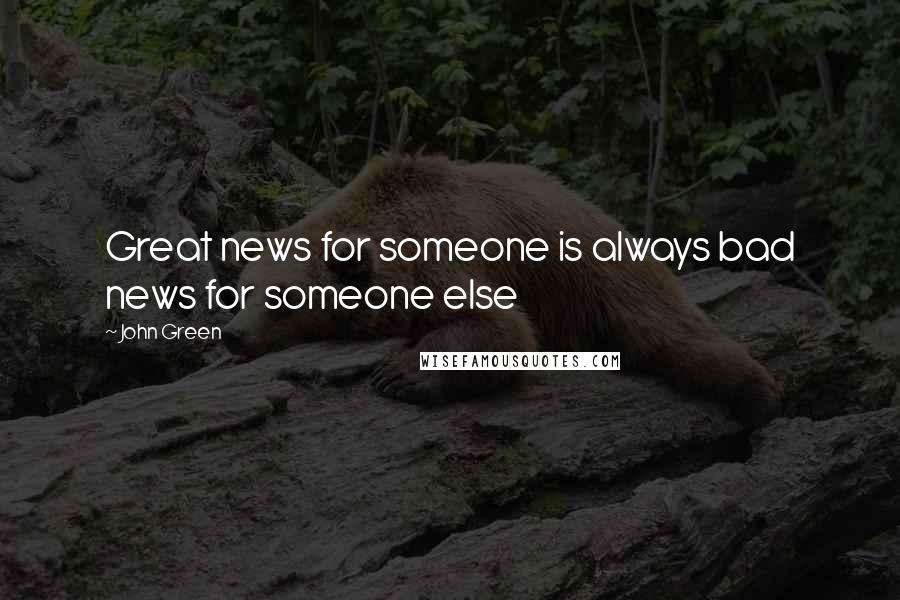 John Green Quotes: Great news for someone is always bad news for someone else