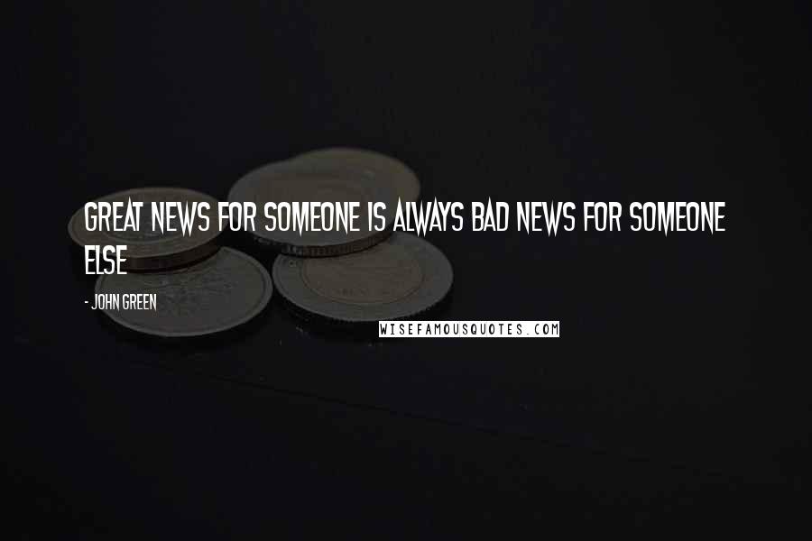 John Green Quotes: Great news for someone is always bad news for someone else