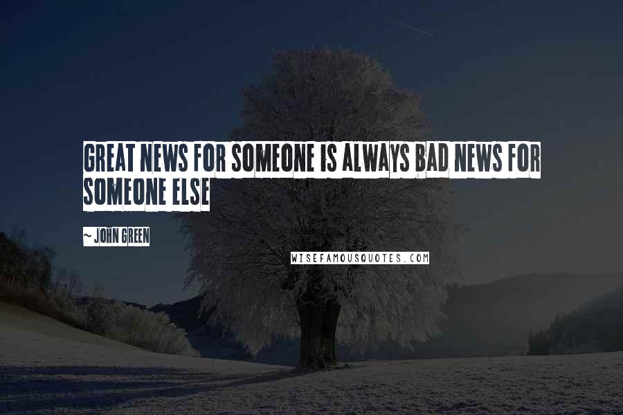 John Green Quotes: Great news for someone is always bad news for someone else