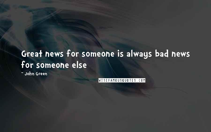 John Green Quotes: Great news for someone is always bad news for someone else