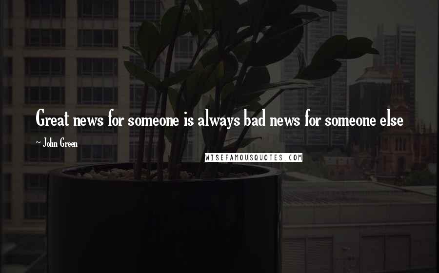 John Green Quotes: Great news for someone is always bad news for someone else