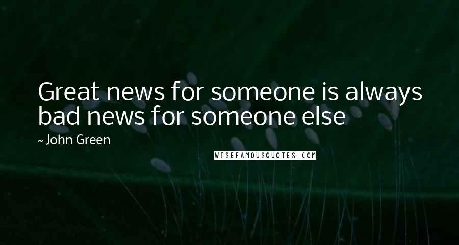 John Green Quotes: Great news for someone is always bad news for someone else