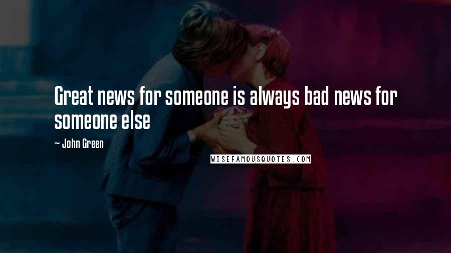 John Green Quotes: Great news for someone is always bad news for someone else