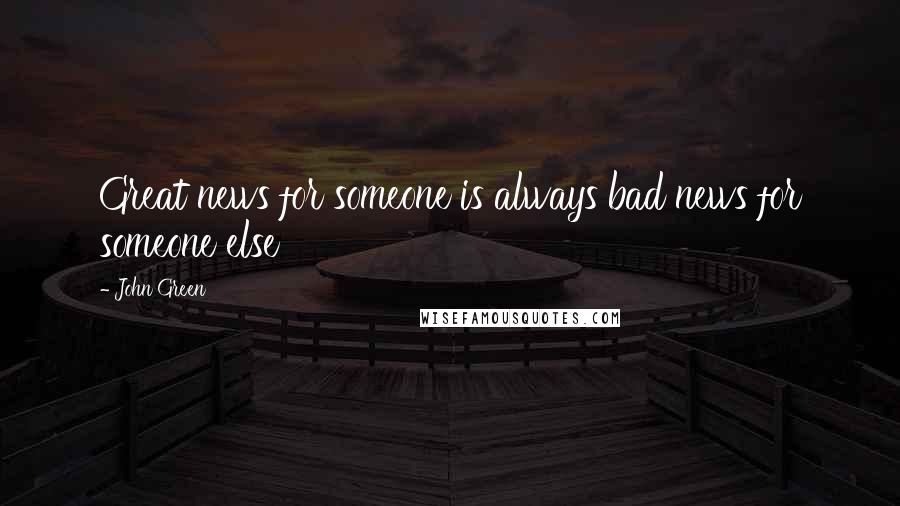 John Green Quotes: Great news for someone is always bad news for someone else