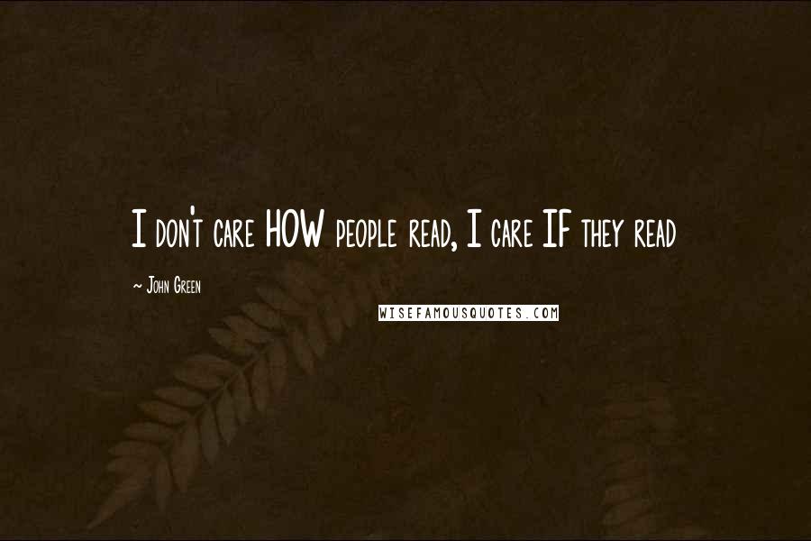 John Green Quotes: I don't care HOW people read, I care IF they read