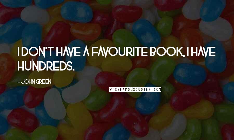 John Green Quotes: I don't have a favourite book, I have hundreds.