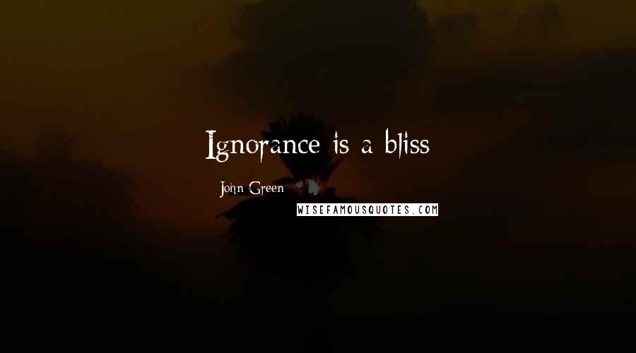 John Green Quotes: Ignorance is a bliss