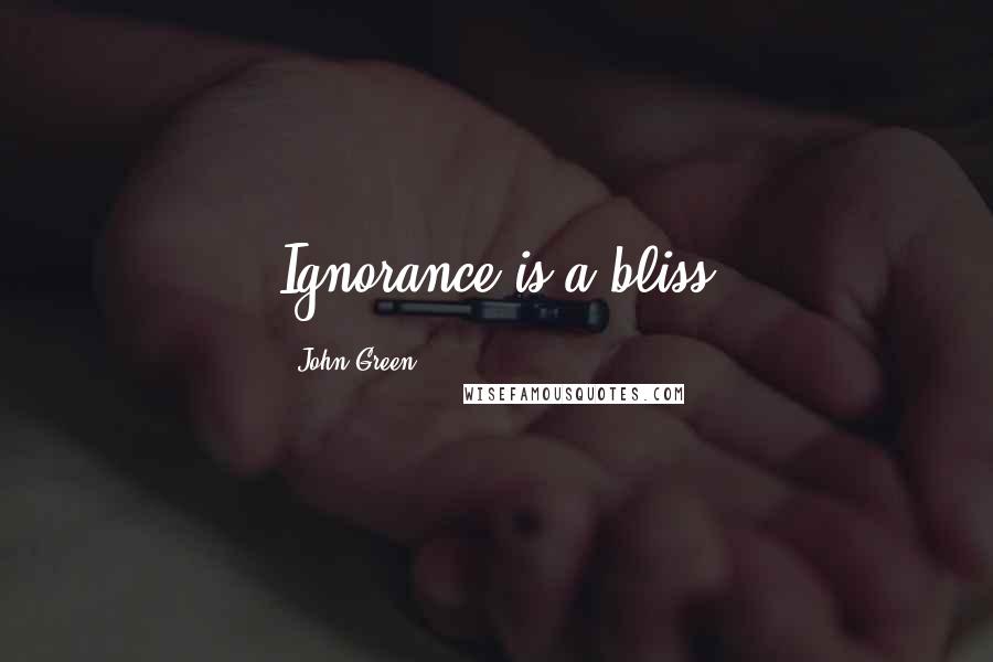 John Green Quotes: Ignorance is a bliss