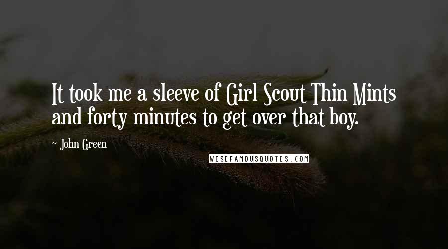 John Green Quotes: It took me a sleeve of Girl Scout Thin Mints and forty minutes to get over that boy.