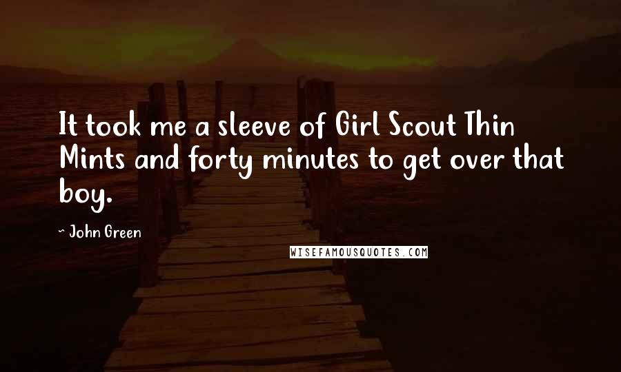 John Green Quotes: It took me a sleeve of Girl Scout Thin Mints and forty minutes to get over that boy.