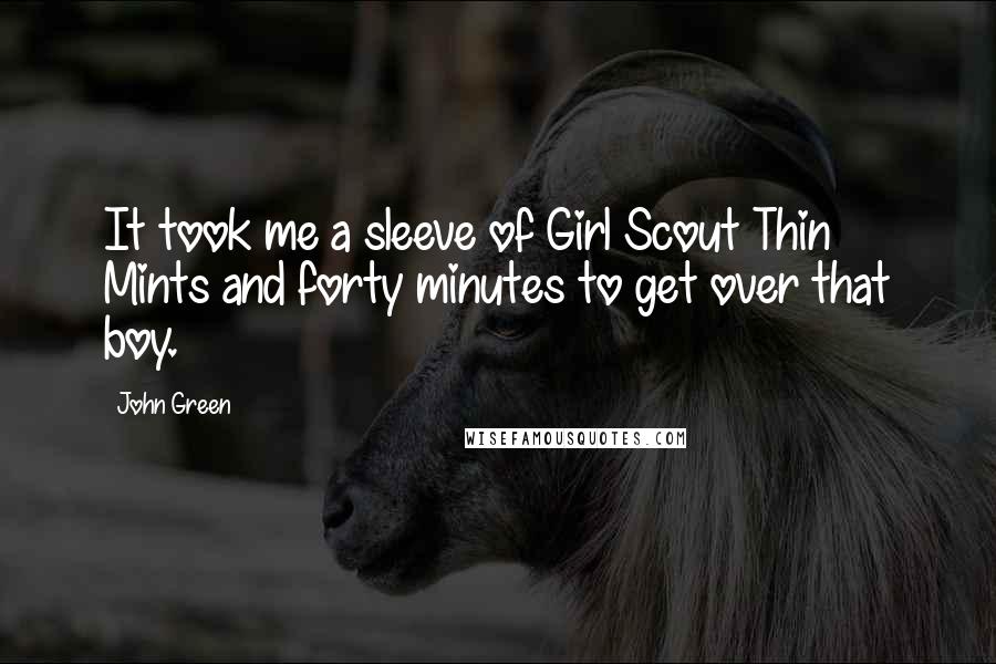 John Green Quotes: It took me a sleeve of Girl Scout Thin Mints and forty minutes to get over that boy.