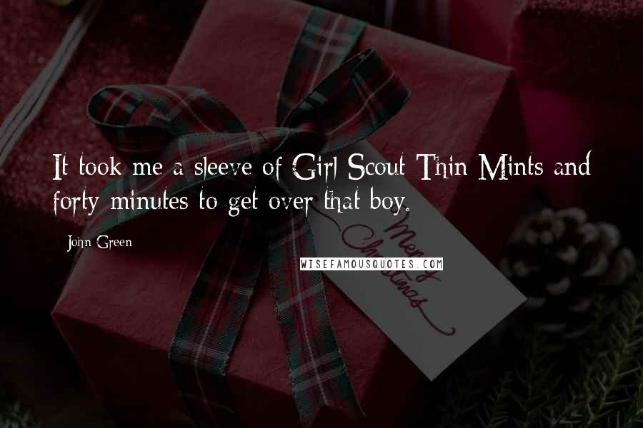 John Green Quotes: It took me a sleeve of Girl Scout Thin Mints and forty minutes to get over that boy.