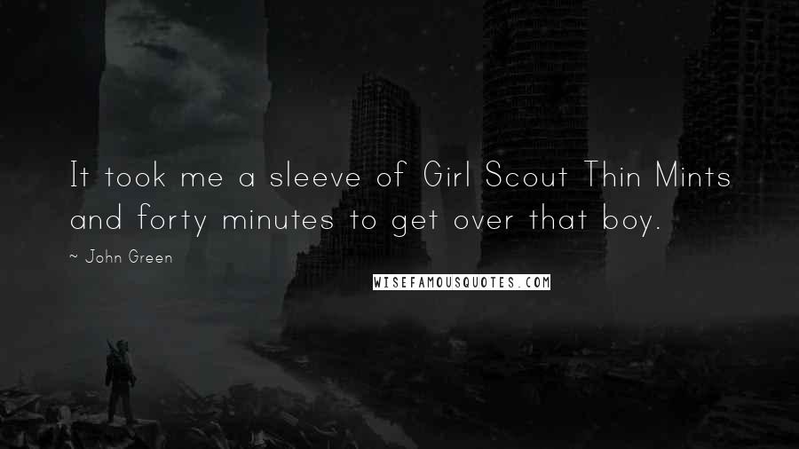 John Green Quotes: It took me a sleeve of Girl Scout Thin Mints and forty minutes to get over that boy.