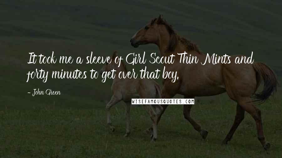 John Green Quotes: It took me a sleeve of Girl Scout Thin Mints and forty minutes to get over that boy.
